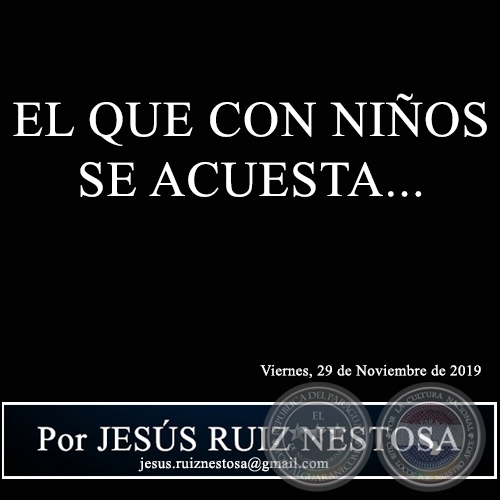 EL QUE CON NIÑOS SE ACUESTA... - Por JESÚS RUIZ NESTOSA - Viernes, 29 de Noviembre de 2019